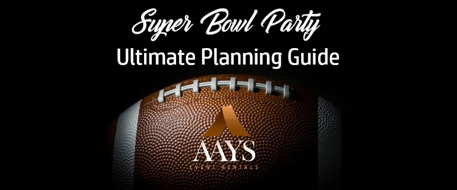 The Ultimate Super Bowl Party Planning Guide